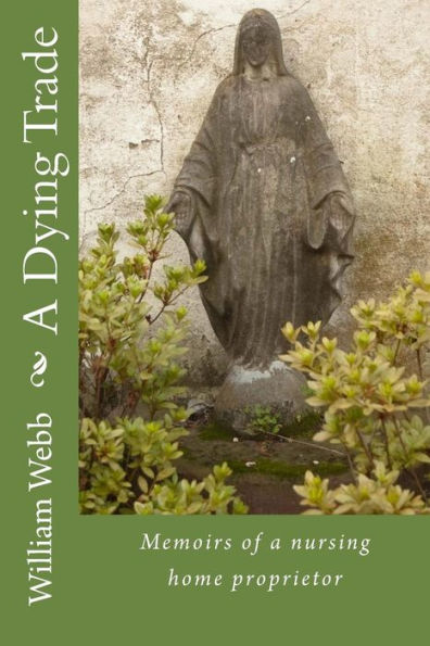 A Dying Trade: Memoirs of a nursing home proprietor