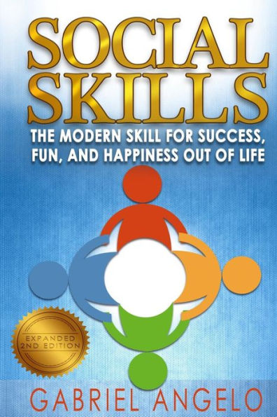 Social Skills: The Modern Skill for Success, Fun, and Happiness Out of Life