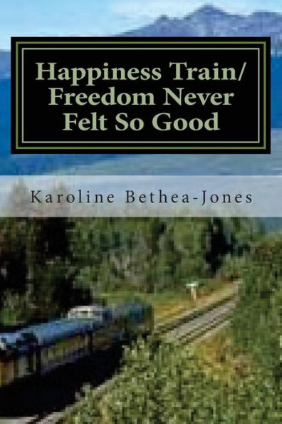 Happiness Train/Freedom Never Felt So Good: Two Short Stories