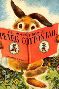 Title: The Adventures Of Peter Cottontail, Author: Thornton W Burgess
