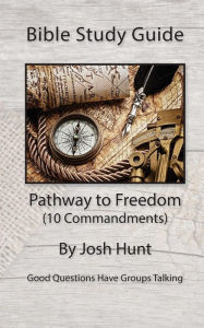 Title: Bible Study Guide -- Pathway to Freedom / 10 Commandments, Author: Josh Hunt