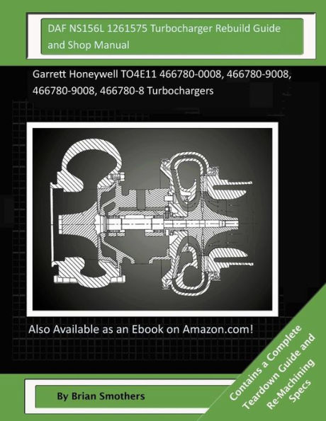DAF NS156L 1261575 Turbocharger Rebuild Guide and Shop Manual: Garrett Honeywell TO4E11 466780-0008, 466780-9008, 466780-9008, 466780-8 Turbochargers