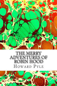 Title: The Merry Adventures of Robin Hood: (Howard Pyle Classics Collection), Author: Howard Pyle