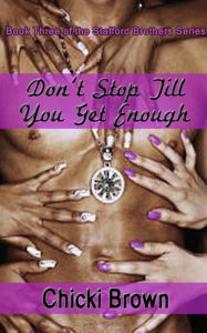 Title: Don't Stop Till You Get Enough: Book Three in the Stafford Brothers series, Author: Chicki Brown