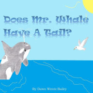 Title: Does Mr. Whale Have A Tail?, Author: Dawn Wentz Bailey