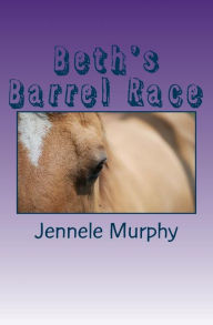 Title: Beth's Barrel Race, Author: Jennele Murphy