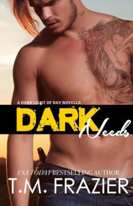 Title: Dark Needs: A Dark Light of Day Novella, Author: T M Frazier