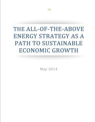 Title: The All-of-the-Above Energy Strategy as a Path to Sustainable Economic Growth, Author: Executive Office of the President