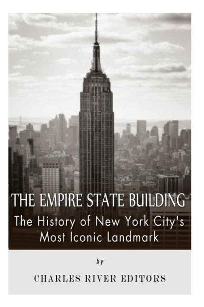 The Empire State Building: The History of New York City's Most Iconic ...