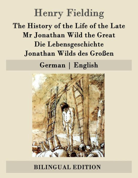 The History of the Life of the Late Mr Jonathan Wild the Great / Die Lebensgeschichte Jonathan Wilds des Großen: German English