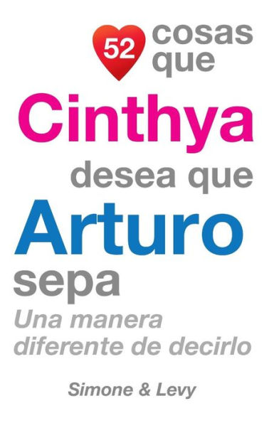 52 Cosas Que Cinthya Desea Que Arturo Sepa: Una Manera Diferente de Decirlo