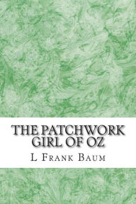 Title: The Patchwork Girl of Oz: (L. Frank Baum Classics Collection), Author: L Frank Baum