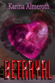 Title: Betrayal, Author: Karina Lee Almeroth