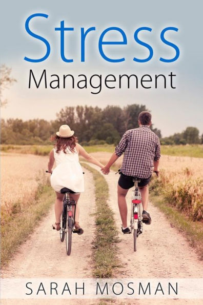 Stress Management: Strategies Designed to Conquer Stress, Improve your Lifestyle and Enrich your Life
