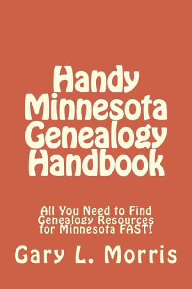 Handy Minnesota Genealogy Handbook: All You Need to Find Genealogy Resources for Minnesota FAST!