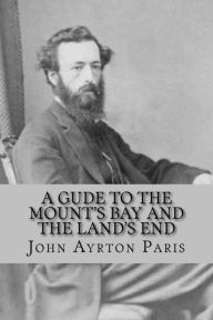 Title: A Gude To The Mount's Bay And The Land's End, Author: John Ayrton Paris