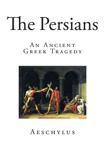 The Persians: An Ancient Greek Tragedy by Aeschylus, Paperback | Barnes ...