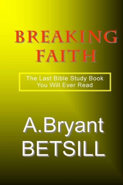 Breaking Faith: The Last Bible Study Book You Will Ever Read