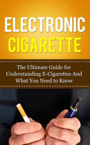 Title: Electronic Cigarette: The Ultimate Guide for Understanding E-Cigarettes And What You Need To Know, Author: Caesar Lincoln