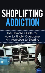 Title: Shoplifting Addiction: The Ultimate Guide for How to Finally Overcome An Addiction to Stealing, Author: Caesar Lincoln