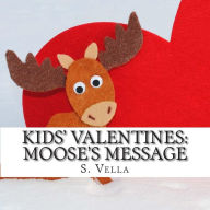 Title: Kids' Valentines: Moose's Message, Author: S Vella