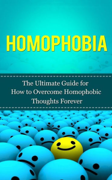 Homophobia: The Ultimate Guide for How to Overcome Homophobic Thoughts Forever