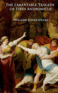 Title: The Lamentable Tragedy of Titus Andronicus, Author: William Shakespeare