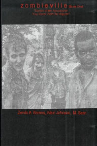 Title: Zombieville Book 1: Stories of an Apocalypse you never want to happen, Author: Alexi Johnson