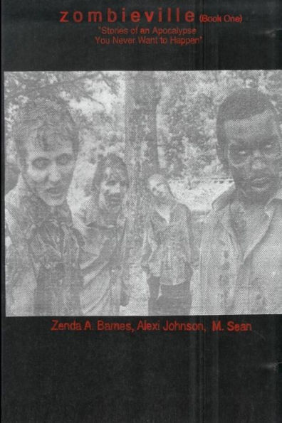 Zombieville Book 1: Stories of an Apocalypse you never want to happen