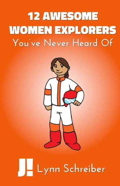 12 Awesome Women Explorers: You've Never Heard Of