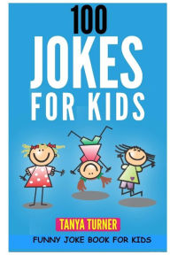 Title: 100 Jokes for Kids: Funny Joke Book for Kids, Author: Tanya Turner