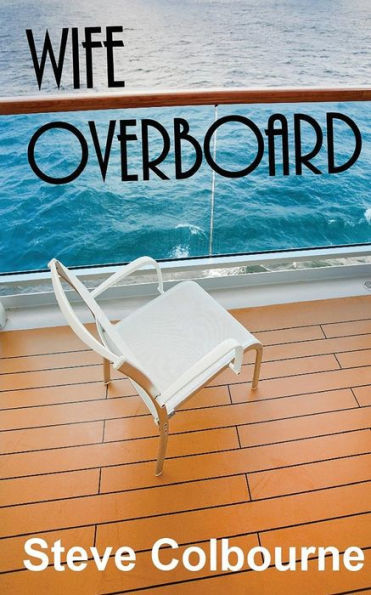 Wife Overboard: a cruise murder mystery that reveals the dark side of the cruise travel industry