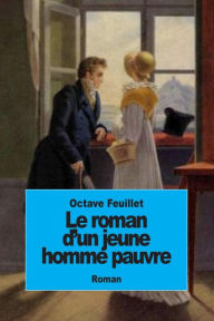 Title: Le roman d'un jeune homme pauvre, Author: Octave Feuillet