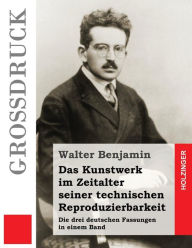 Title: Das Kunstwerk im Zeitalter seiner technischen Reproduzierbarkeit: Die drei deutschen Fassungen in einem Band, Author: Walter Benjamin