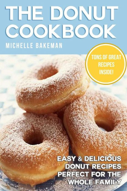 The Donut Cookbook: Easy & Delicious Donut Recipes Perfect for the ...