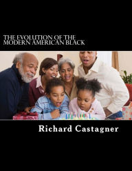 Title: The Evolution of the Modern American Black: The people who lost their history, Author: Richard Castagner