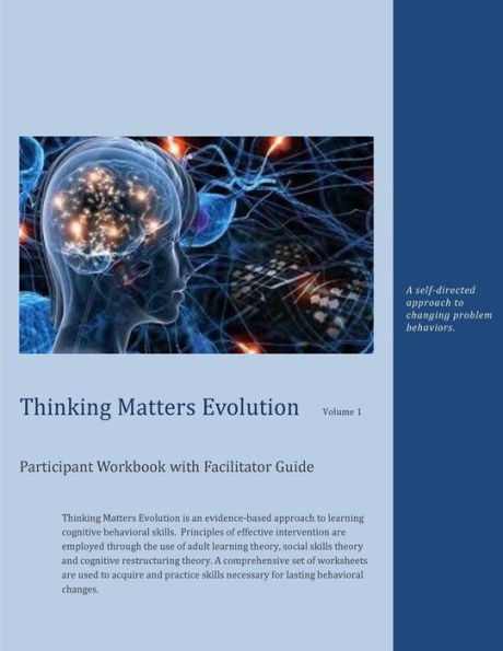 Thinking Matters Evolution Participant Workbook with Facilitator Guide: A self-directed approach to changing problem behaviors.