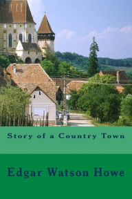 Title: Story of a Country Town, Author: Edgar Watson Howe