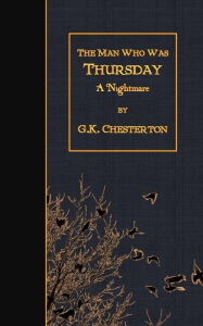 Title: The Man Who Was Thursday: A Nightmare, Author: G. K. Chesterton