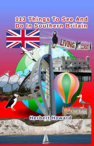 Title: 113 Things To See And Do In Southern Britain, Author: Herbert Howard