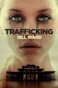 Title: Trafficking: (Powell, Book 1), Author: Bill Ward