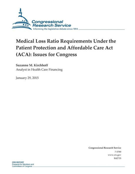 Medical Loss Ratio Requirements Under the Patient Protection and Affordable Care Act (ACA): Issues for Congress