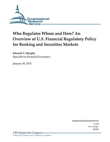 Who Regulates Whom and How? An Overview of U.S. Financial Regulatory Policy for Banking and Securities Markets