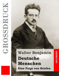 Title: Deutsche Menschen (Großdruck): Eine Folge von Briefen, Author: Walter Benjamin