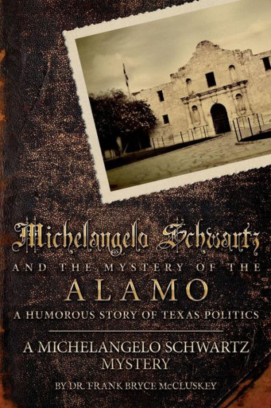 Michelangelo Schwartz and the Mystery of the Alamo: A Humorous Story of Texas Politics