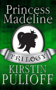 Title: The Princess Madeline Trilogy, Author: Kirstin Pulioff