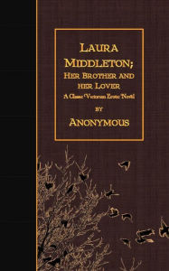 Title: Laura Middleton; Her Brother and Her Lover: A Classic Victorian Erotic Novel, Author: Anonymous