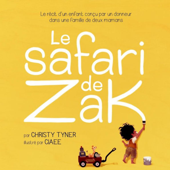 Le safari de Zak: Le rÃ¯Â¿Â½cit d'un enfant conÃ¯Â¿Â½u par un donneur dans une famille de deux mamans