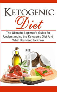 Title: Ketogenic Diet: The Ultimate Beginner's Guide for Understanding the Ketogenic Diet And What You Need to Know, Author: Wade Migan