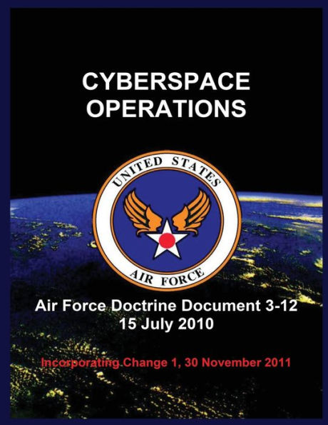 Cyberspace Operations: Air Force Doctrine Document 3-12 15 July 2010
